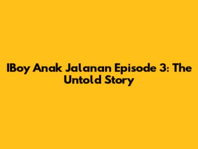 IBoy Anak Jalanan Episode 3: The Untold Story