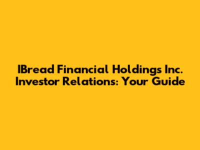 IBread Financial Holdings Inc. Investor Relations: Your Guide