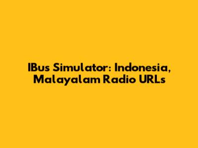 IBus Simulator: Indonesia, Malayalam Radio URLs