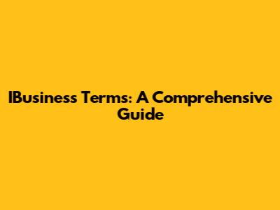 IBusiness Terms: A Comprehensive Guide