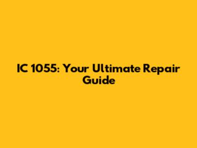 IC 1055: Your Ultimate Repair Guide