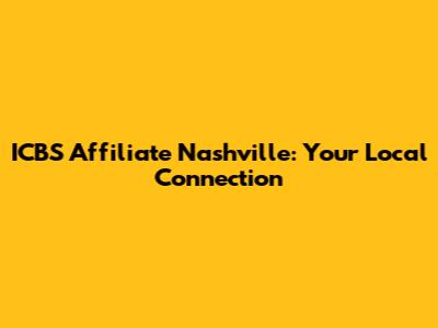 ICBS Affiliate Nashville: Your Local Connection