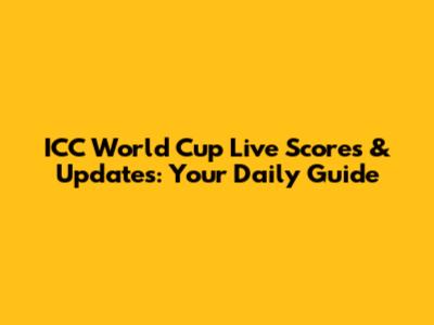 ICC World Cup Live Scores & Updates: Your Daily Guide