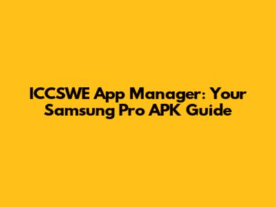 ICCSWE App Manager: Your Samsung Pro APK Guide