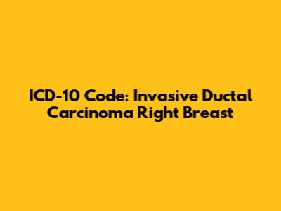 ICD-10 Code: Invasive Ductal Carcinoma Right Breast