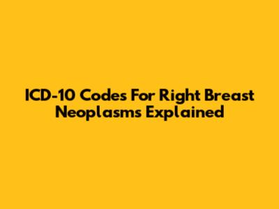 ICD-10 Codes For Right Breast Neoplasms Explained