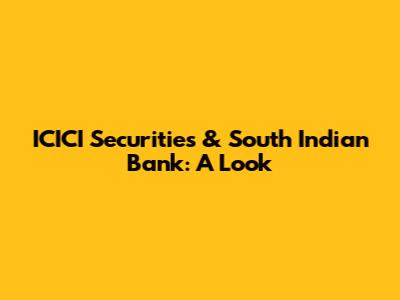ICICI Securities & South Indian Bank: A Look