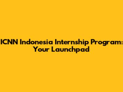 ICNN Indonesia Internship Program: Your Launchpad