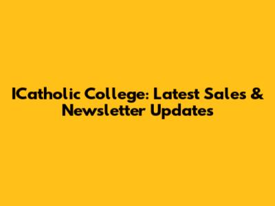 ICatholic College: Latest Sales & Newsletter Updates