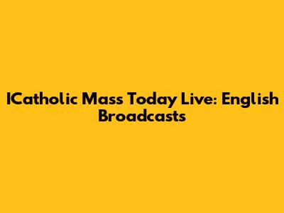 ICatholic Mass Today Live: English Broadcasts