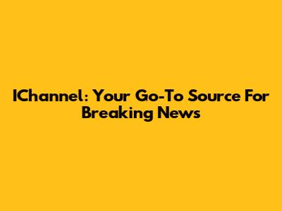 IChannel: Your Go-To Source For Breaking News