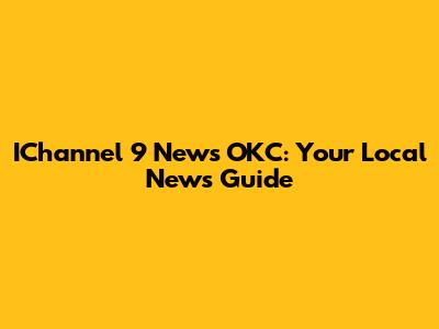 IChannel 9 News OKC: Your Local News Guide
