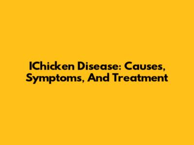 IChicken Disease: Causes, Symptoms, And Treatment