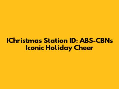 IChristmas Station ID: ABS-CBN's Iconic Holiday Cheer