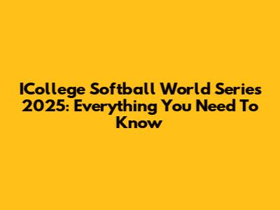 ICollege Softball World Series 2025: Everything You Need To Know