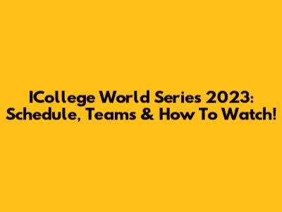 ICollege World Series 2023: Schedule, Teams & How To Watch!