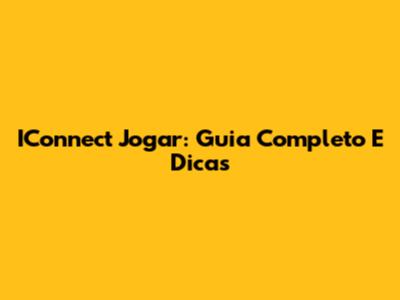 IConnect Jogar: Guia Completo E Dicas