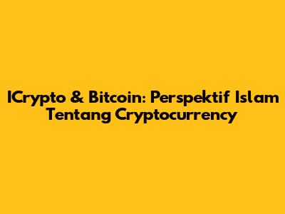ICrypto & Bitcoin: Perspektif Islam Tentang Cryptocurrency