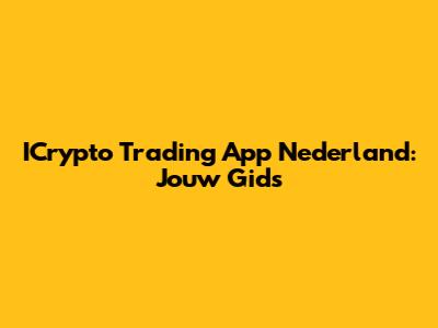 ICrypto Trading App Nederland: Jouw Gids
