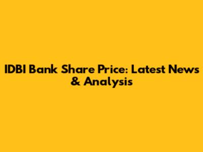 IDBI Bank Share Price: Latest News & Analysis