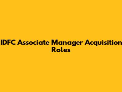 IDFC Associate Manager Acquisition Roles