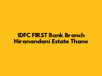 IDFC FIRST Bank Branch Hiranandani Estate Thane