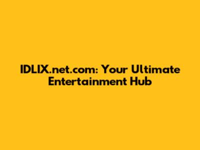 IDLIX.net.com: Your Ultimate Entertainment Hub