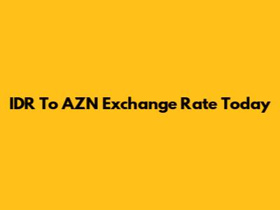 IDR To AZN Exchange Rate Today