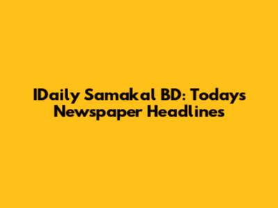 IDaily Samakal BD: Today's Newspaper Headlines