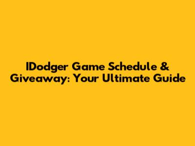 IDodger Game Schedule & Giveaway: Your Ultimate Guide