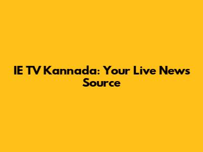 IE TV Kannada: Your Live News Source