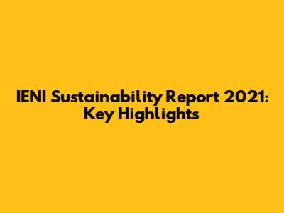 IENI Sustainability Report 2021: Key Highlights