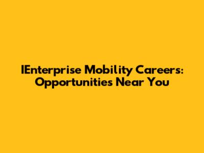 IEnterprise Mobility Careers: Opportunities Near You