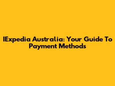 IExpedia Australia: Your Guide To Payment Methods