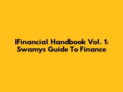 IFinancial Handbook Vol. 1: Swamy's Guide To Finance