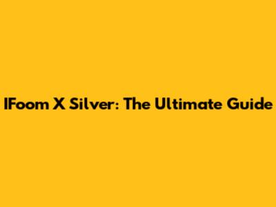 IFoom X Silver: The Ultimate Guide