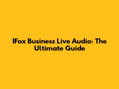 IFox Business Live Audio: The Ultimate Guide