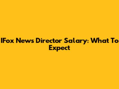 IFox News Director Salary: What To Expect