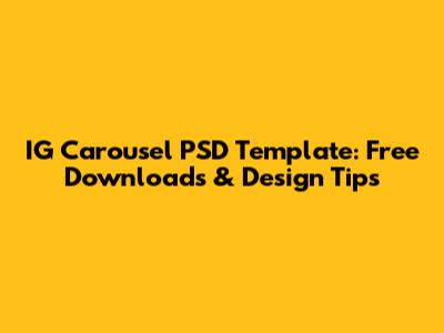 IG Carousel PSD Template: Free Downloads & Design Tips