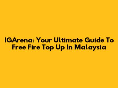 IGArena: Your Ultimate Guide To Free Fire Top Up In Malaysia