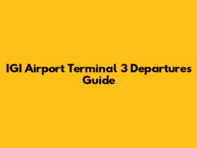 IGI Airport Terminal 3 Departures Guide