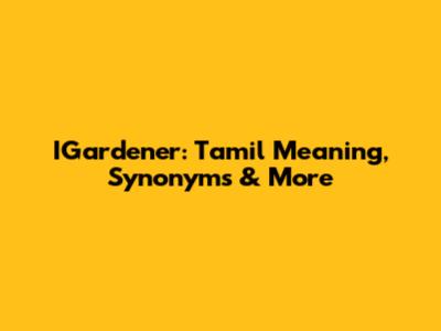 IGardener: Tamil Meaning, Synonyms & More