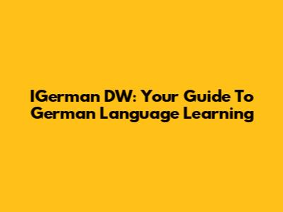 IGerman DW: Your Guide To German Language Learning