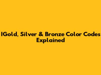 IGold, Silver & Bronze Color Codes Explained