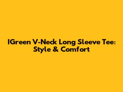 IGreen V-Neck Long Sleeve Tee: Style & Comfort