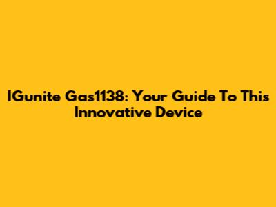 IGunite Gas1138: Your Guide To This Innovative Device