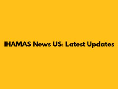 IHAMAS News US: Latest Updates