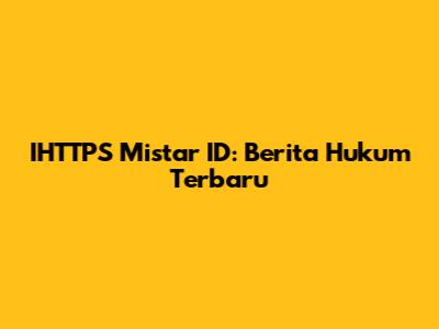 IHTTPS Mistar ID: Berita Hukum Terbaru
