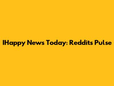 IHappy News Today: Reddit's Pulse