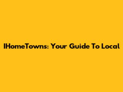 IHomeTowns: Your Guide To Local